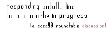 [Title: Responding On(Off)Line to Two Works in
Progress/A CCCC98 Roundtable Discussion]